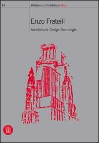 Enzo Frateili. Architettura, design, tecnologia  - Libro Skira 2002, Biblioteca di architettura | Libraccio.it