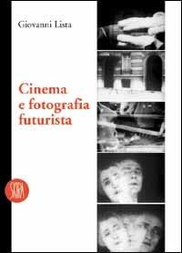 Cinema e fotografia futurista - Giovanni Lista - Libro Skira 2002, Skira paperbacks | Libraccio.it