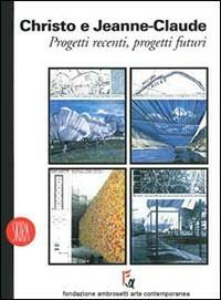 Christo e Jeanne Claude. Progetti recenti - Loredana Parmesani - Libro Skira 2002, Arte moderna. Cataloghi | Libraccio.it
