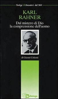 Karl Rahner. Dal mistero di Dio la comprensione dell'uomo - Gianni Colzani - Libro In Dialogo 2000, Teologi & Pensatori del '900 | Libraccio.it