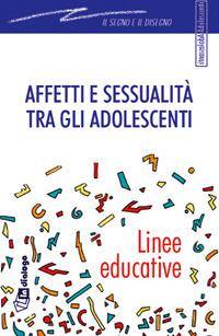 Affetti e sessualità tra gli adolescenti. Linee educative  - Libro In Dialogo 2001, Il segno e il disegno | Libraccio.it