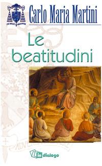 Le beatitudini - Carlo Maria Martini - Libro In Dialogo 2002, Spiritualità | Libraccio.it