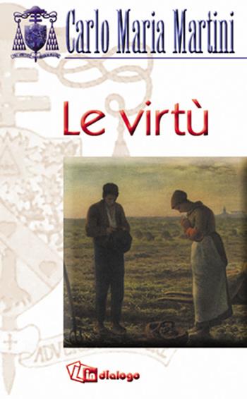 Le virtù - Carlo Maria Martini - Libro In Dialogo 2002, Spiritualità | Libraccio.it