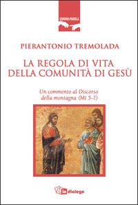La regola di vita della comunità di Gesù - Pierantonio Tremolada - Libro In Dialogo 2005, Uomini e parola | Libraccio.it