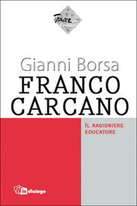 Franco Carcano. Il ragioniere educatore - Gianni Borsa - Libro In Dialogo 2006, Tracce nel tempo | Libraccio.it