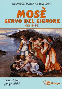 Mosè servo del Signore (Es 2-6). Lectio divina per adulti  - Libro In Dialogo 2006 | Libraccio.it