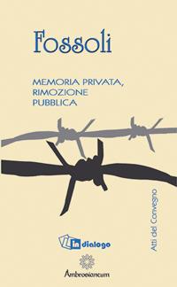 Fossoli. Memoria privata, rimozione pubblica - Anna M. Ori, Mimmo Franzinelli - Libro In Dialogo 2007, Atti del Convegno | Libraccio.it