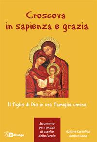 Cresceva in sapienza e grazia. Il figlio di Dio in una famiglia umana  - Libro In Dialogo 2007 | Libraccio.it