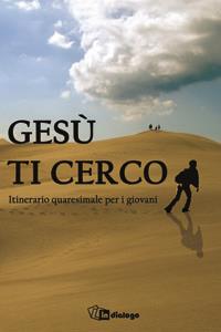 Gesù ti cerco. Itinerario quaresimale per i giovani  - Libro In Dialogo 2008 | Libraccio.it