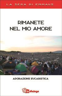 Rimanete nel mio amore. Adorazione eucaristica  - Libro In Dialogo 2008 | Libraccio.it