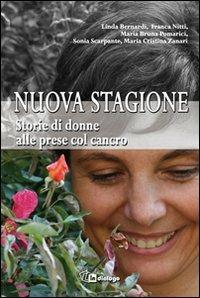 Nuova stagione. Storie di donne alle prese col cancro  - Libro In Dialogo 2011 | Libraccio.it