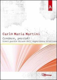 Credere, perché? Dieci parole chiave dell'esperienza cristiana - Carlo Maria Martini - Libro In Dialogo 2010, Agape | Libraccio.it