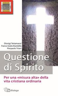 Questione di Spirito. Per una misura alta della vita cristiana ordinaria - Dionigi Tettamanzi, Franco Giulio Brambilla - Libro In Dialogo 2009, Sulle strade del mondo | Libraccio.it