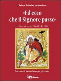 Ed ecco che il Signore passò. L'itinerario spirituale di Elia. Proposta di lectio divina per gli adulti  - Libro In Dialogo 2009 | Libraccio.it