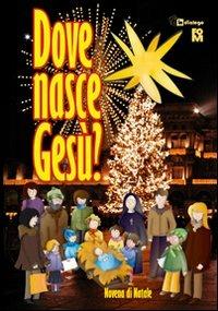Dove nasce Gesù. Novena di Natale  - Libro In Dialogo 2009 | Libraccio.it