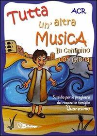 Tutta un'altra musica. In cammino con Giona. Sussidio per la preghiera dei ragazzi in famiglia. Quaresima  - Libro In Dialogo 2010 | Libraccio.it