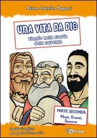 Una vita da Dio. Viaggio nella storia della salvezza. Sussidio di preghiera per ragazzi nel tempo estivo. Vol. 2: Mosè, Giosuè, Sansone  - Libro In Dialogo 2010 | Libraccio.it