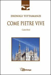 Come pietre vive. Catechesi - Dionigi Tettamanzi - Libro In Dialogo 2010, Uomini e parola | Libraccio.it