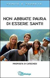 Non abbiate paura di essere santi. Proposta di catechesi. Venite e vedrete.  - Libro In Dialogo 2010 | Libraccio.it