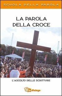 La parola della croce. L'ascolto delle scritture. Scuola della Parola  - Libro In Dialogo 2010 | Libraccio.it