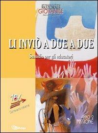 Li inviò a due a due. Sussidio per gli educatori. Anno 2. Missione  - Libro In Dialogo 2010, Correvano insieme 18enni! | Libraccio.it