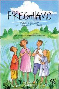 Preghiamo. Preghiere e invocazioni per i ragazzi e le loro famiglie  - Libro In Dialogo 2011 | Libraccio.it