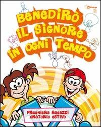 Benedirò il Signore in ogni tempo. Preghiera bambini e ragazzi per l'oratorio estivo  - Libro In Dialogo 2011 | Libraccio.it