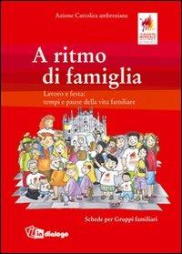 A ritmo di famiglia. Schede per gruppi familiari  - Libro In Dialogo 2011 | Libraccio.it