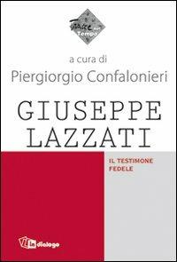 Giuseppe Lazzati. Il testimone fedele  - Libro In Dialogo 2011, Tracce nel tempo | Libraccio.it