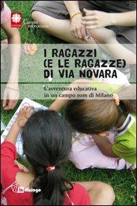 I ragazzi e (le ragazze) di via Novara. L'avventura educativa in un campo rom di Milano  - Libro In Dialogo 2011 | Libraccio.it