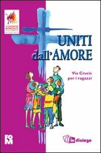 Uniti dall'amore. Via Crucis per i ragazzi  - Libro In Dialogo 2012 | Libraccio.it