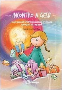 Incontro a Gesù. I sacramenti dell'iniziazione cristiana spiegati ai ragazzi - Rosetta Macaluso Gamba - Libro In Dialogo 2012 | Libraccio.it