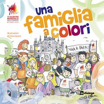 Una famiglia a colori. Ediz. illustrata - Clara Grassi - Libro In Dialogo 2012 | Libraccio.it