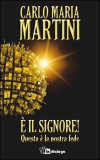 È il Signore! Questa è la nostra fede - Carlo Maria Martini - Libro In Dialogo 2012 | Libraccio.it