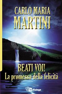 Beati voi! La promessa della felicità - Carlo Maria Martini - Libro In Dialogo 2012 | Libraccio.it