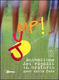 Jump. Il salto della fede. Animazione dei ragazzi in oratorio. Anno della fede  - Libro In Dialogo 2012 | Libraccio.it