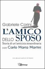 L' amico dello sposo. Storia di un'amicizia straordinaria con Carlo Maria Martini