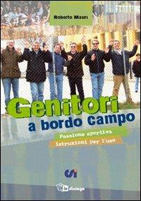 Genitori a bordo campo. Passione sportiva istruzioni per l'uso - Roberto Mauri - Libro In Dialogo 2013 | Libraccio.it