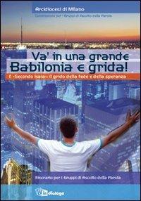 Va' in una grande Babilonia e grida. Il «Secondo Isaia»: il grido della fede e della speranza. Itinerario per i Gruppi di Ascolto della Parola  - Libro In Dialogo 2013 | Libraccio.it