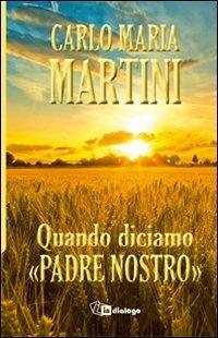 Quando diciamo «Padre nostro» - Carlo Maria Martini - Libro In Dialogo 2013 | Libraccio.it
