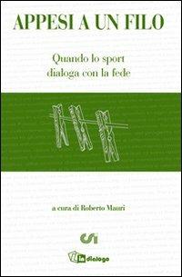 Appesi a un filo. Quando lo sport dialoga con la fede  - Libro In Dialogo 2013 | Libraccio.it