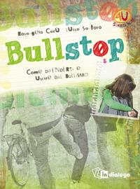 Bullstop. Come difenderti e uscire dal bullismo - Rosangela Carù, Luisa Santoro - Libro In Dialogo 2013, 4U. Scritti per te! | Libraccio.it