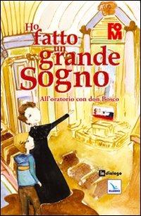 Ho fatto un grande sogno. All'oratorio con don Bosco - Stefano Arosio - Libro In Dialogo 2014 | Libraccio.it