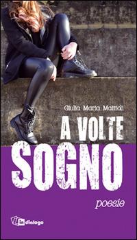 A volte sogno - Giulia M. Mattioli - Libro In Dialogo 2014 | Libraccio.it