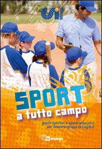 Sport a tutto campo. Giochi sportivi e spunti educativi per animare gruppi di ragazzi  - Libro In Dialogo 2014 | Libraccio.it