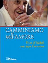 Camminiamo nell'amore. Verso il Natale con papa Francesco