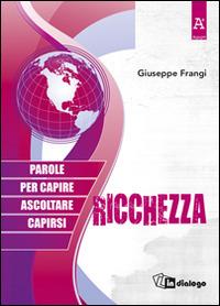 Ricchezza. Parole per capire ascoltare capirsi - Giuseppe Frangi - Libro In Dialogo 2015, Agape | Libraccio.it