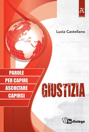 Giustizia. Parole per capire ascoltare capirsi - Lucia Castellano - Libro In Dialogo 2017 | Libraccio.it