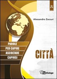 Città. Parole per capire, ascoltare, capirsi - Alessandro Zaccuri - Libro In Dialogo 2015, Agape | Libraccio.it