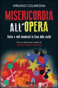 Misericordia all'opera. Storie e volti incontrati in Casa della carità - Virginio Colmegna - Libro In Dialogo 2016 | Libraccio.it